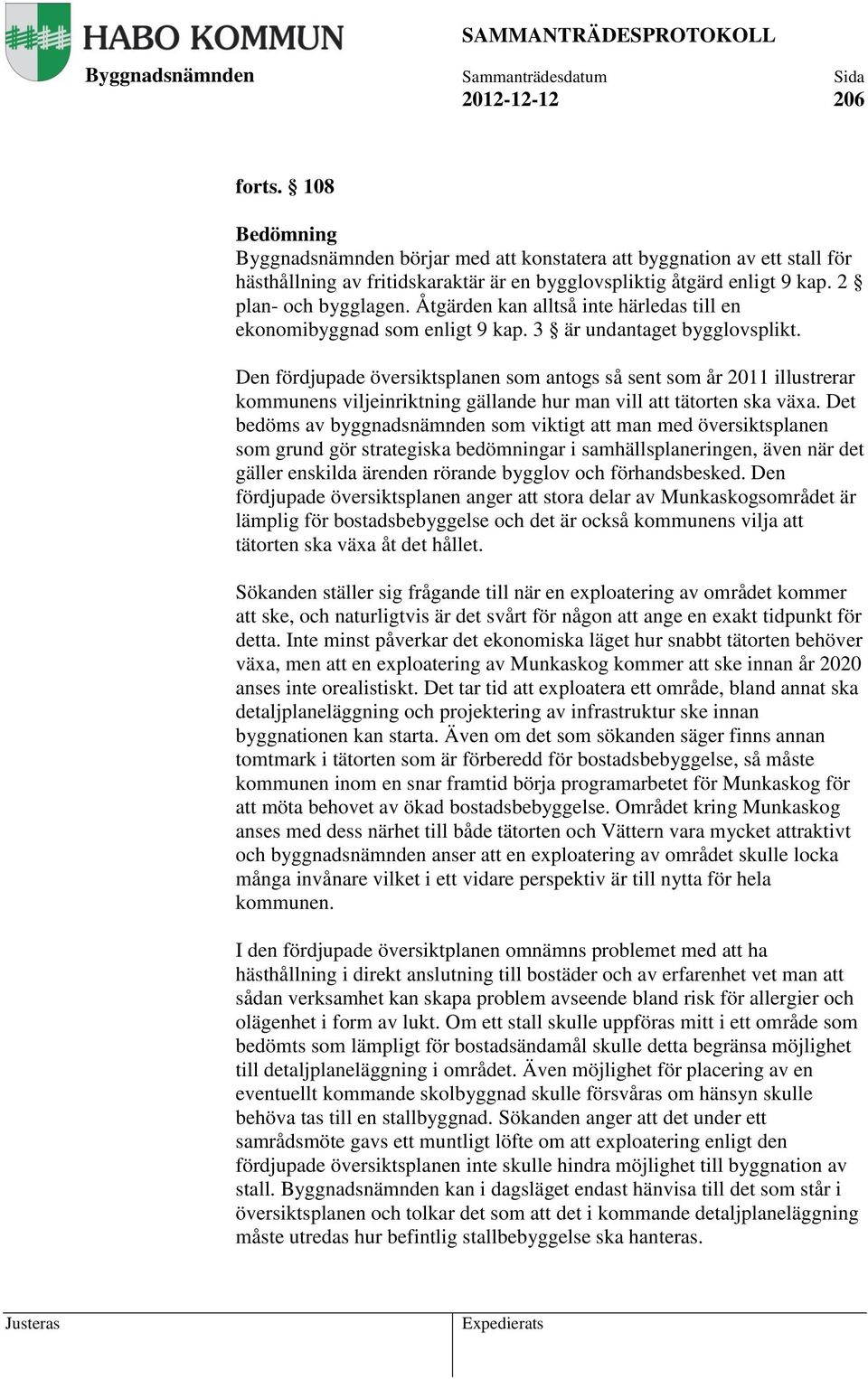 Den fördjupade översiktsplanen som antogs så sent som år 2011 illustrerar kommunens viljeinriktning gällande hur man vill att tätorten ska växa.