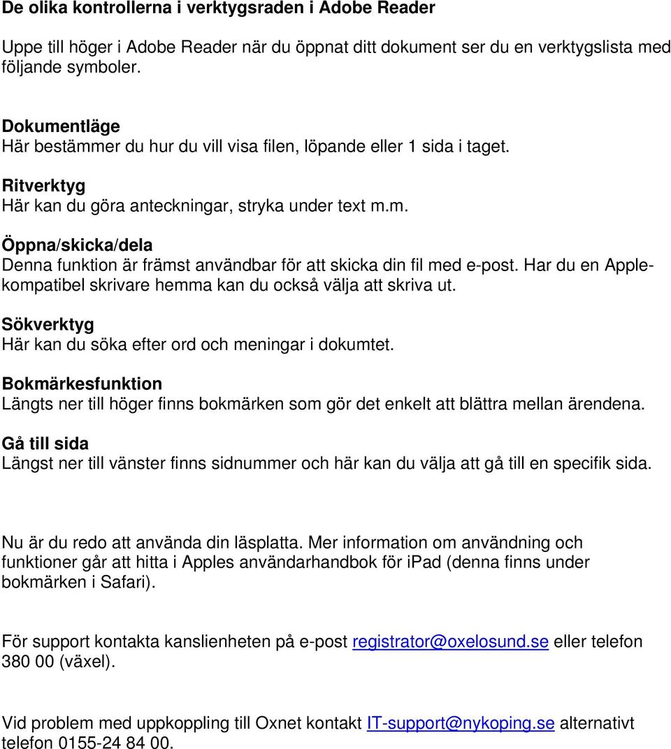 Har du en Applekompatibel skrivare hemma kan du också välja att skriva ut. Sökverktyg Här kan du söka efter ord och meningar i dokumtet.