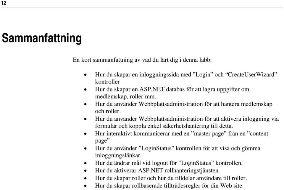 Hur du använder Webbplattsadministration för att aktivera inloggning via formulär och koppla enkel säkerhetshantering till detta.