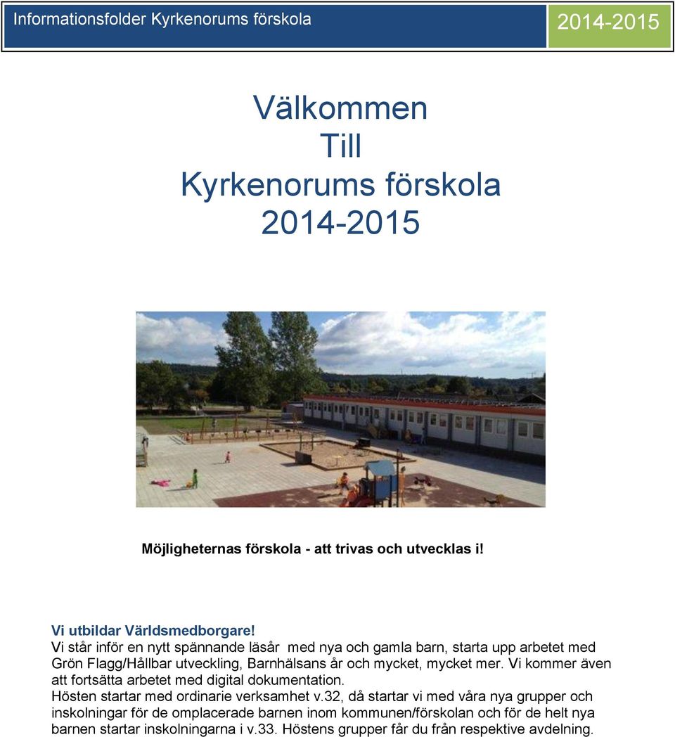 mer. Vi kommer även att fortsätta arbetet med digital dokumentation. Hösten startar med ordinarie verksamhet v.