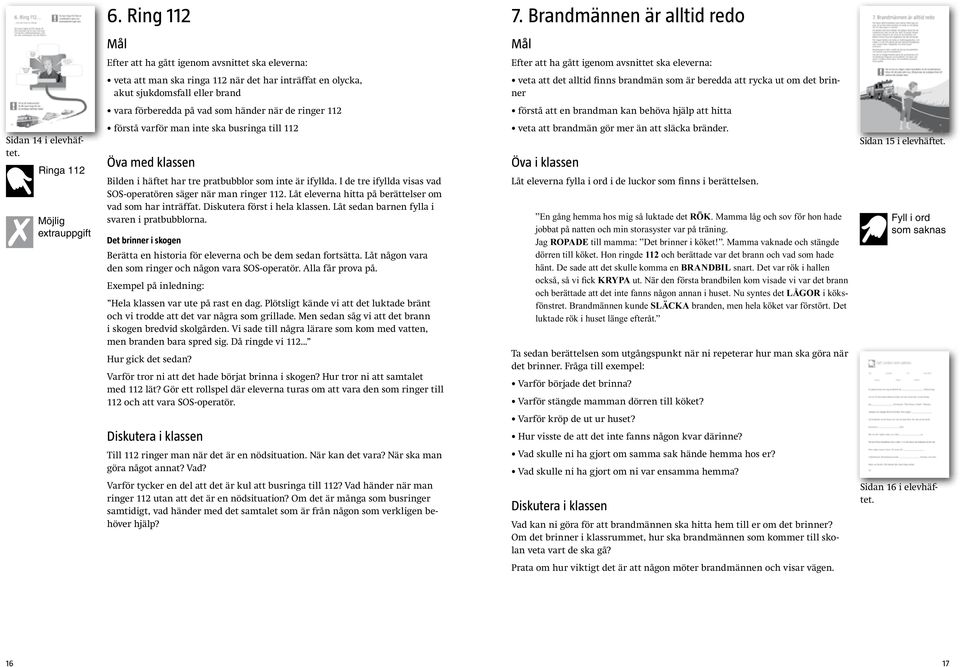 förberedda på vad som händer när de ringer 112 förstå att en brandman kan behöva hjälp att hitta Sidan 14 i elevhäftet.