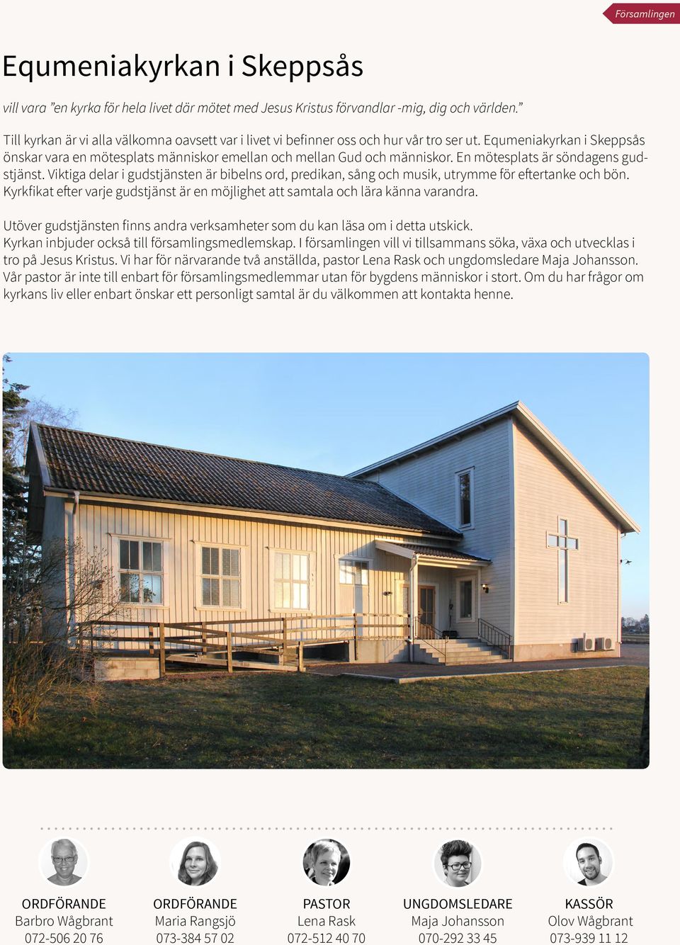 En mötesplats är söndagens gudstjänst. Viktiga delar i gudstjänsten är bibelns ord, predikan, sång och musik, utrymme för eftertanke och bön.