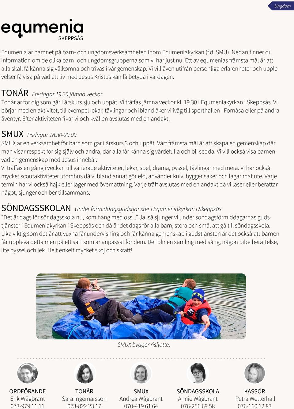 Vi vill även utifrån personliga erfarenheter och upplevelser få visa på vad ett liv med Jesus Kristus kan få betyda i vardagen. TONÅR Fredagar 19.