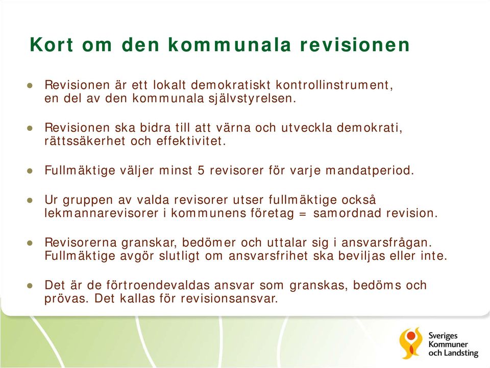 Ur gruppen av valda revisorer utser fullmäktige också lekmannarevisorer i kommunens företag = samordnad revision.