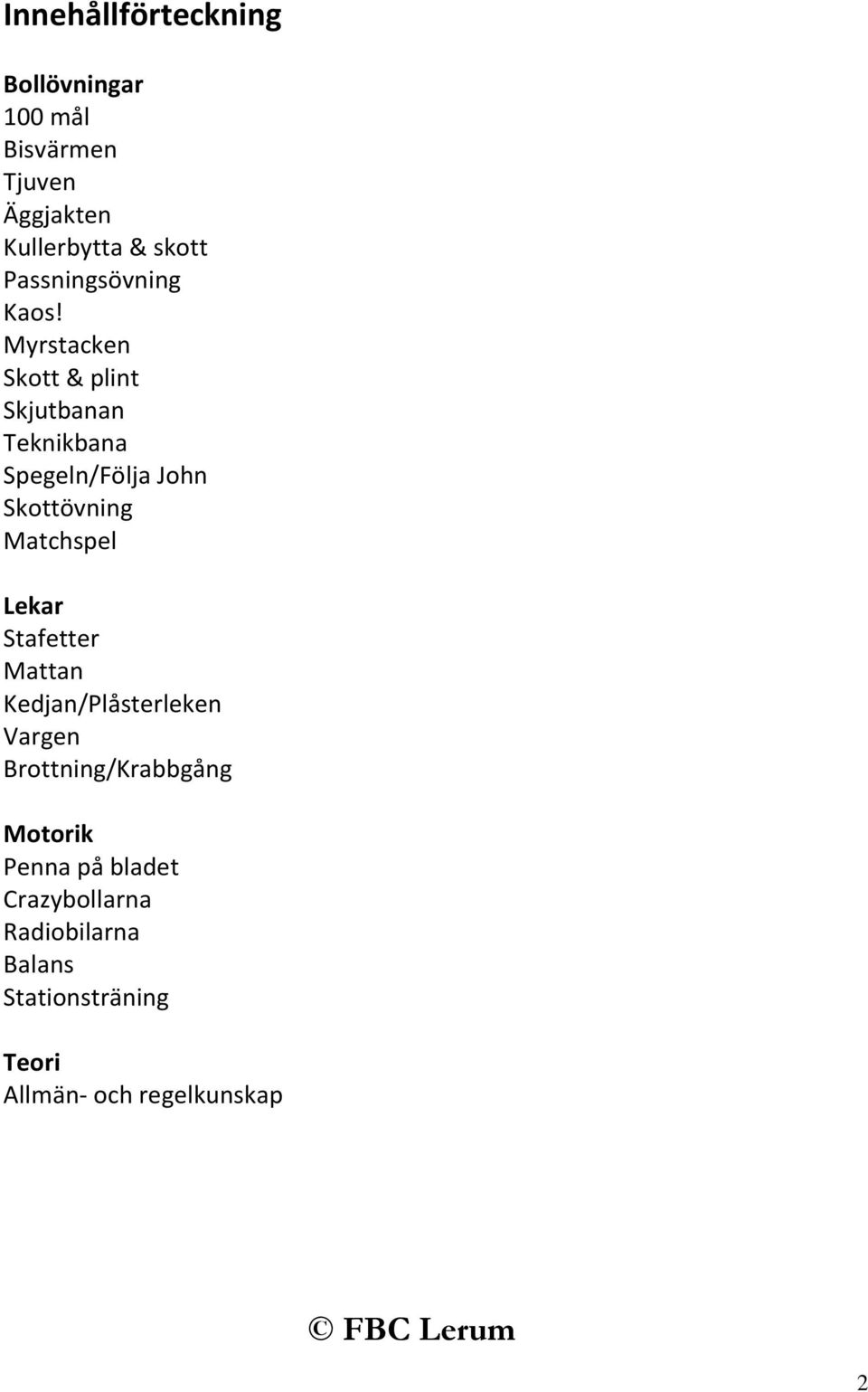 Myrstacken Skott & plint Skjutbanan Teknikbana Spegeln/Följa John Skottövning Matchspel Lekar