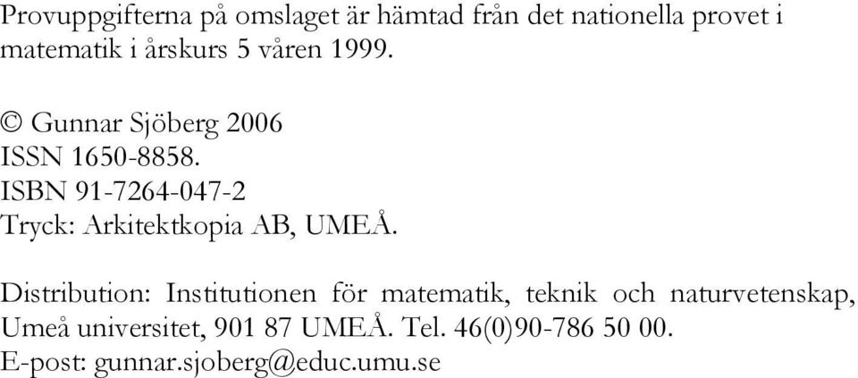 ISBN 91-7264-047-2 Tryck: Arkitektkopia AB, UMEÅ.