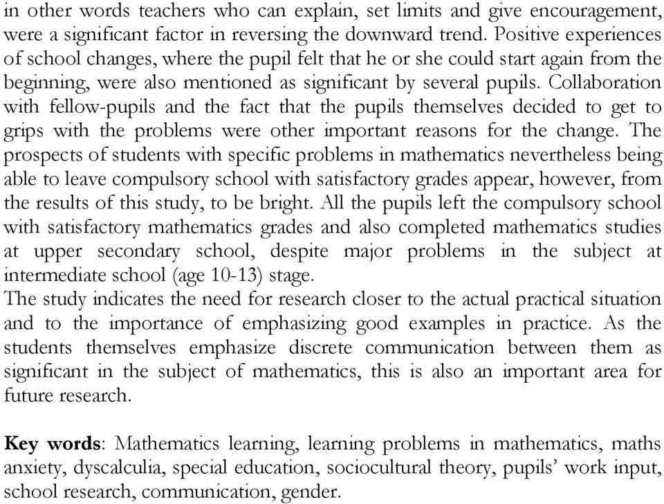 Collaboration with fellow-pupils and the fact that the pupils themselves decided to get to grips with the problems were other important reasons for the change.