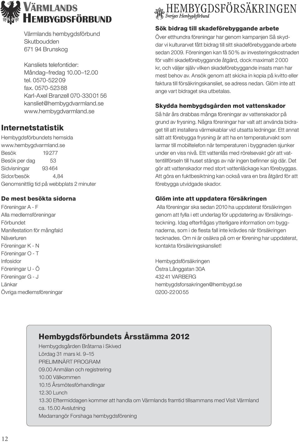 se Internetstatistik Hembygdsförbundets hemsida www.hembygdvarmland.