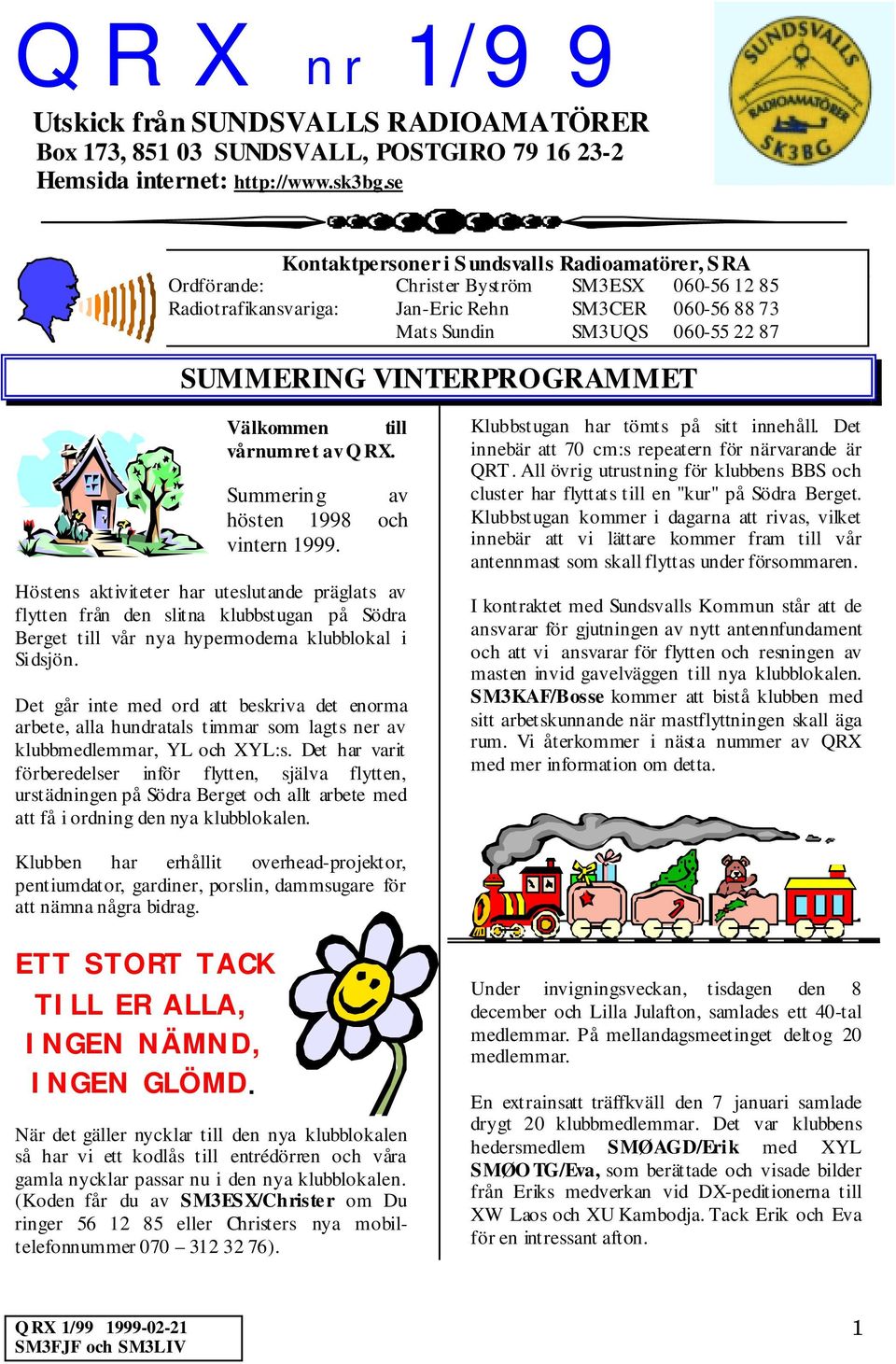 VINTERPROGRAMMET Välkommen till vårnumret av Q RX. Summering av hösten 1998 och vintern 1999.