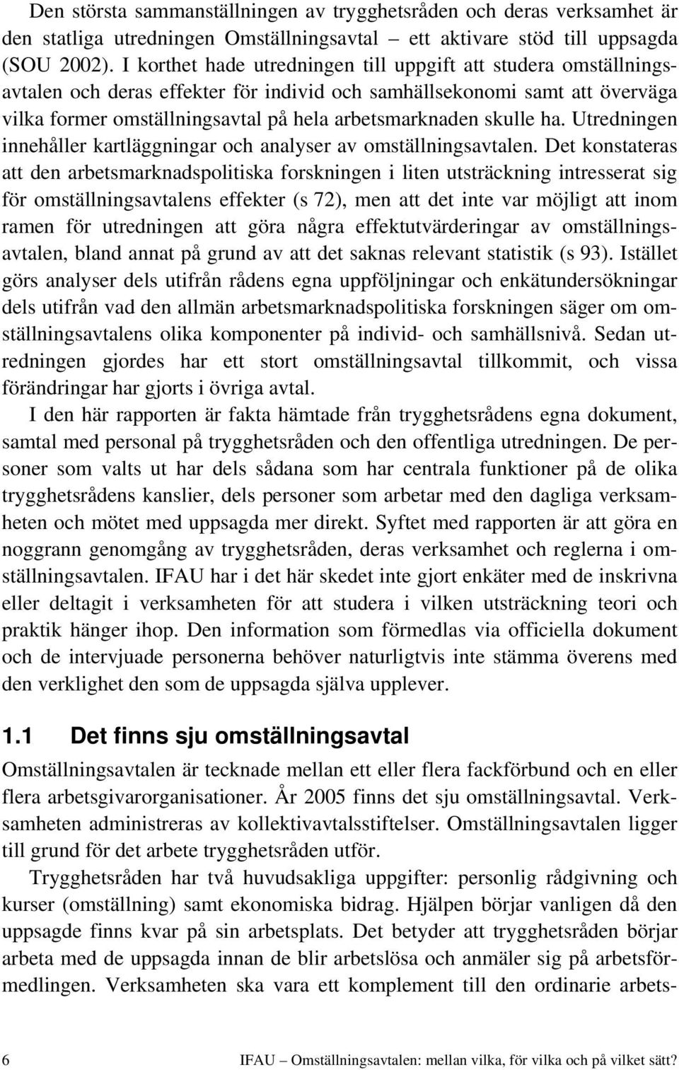 skulle ha. Utredningen innehåller kartläggningar och analyser av omställningsavtalen.