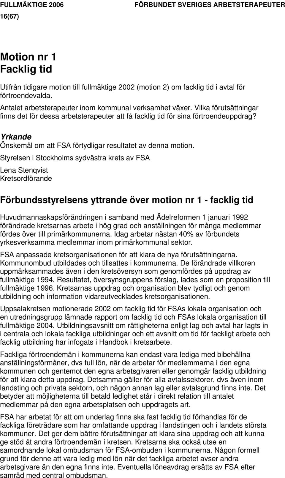 Yrkande Önskemål om att FSA förtydligar resultatet av denna motion.