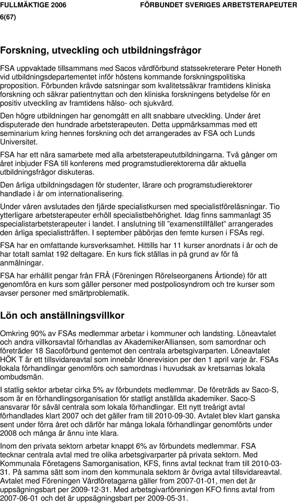 Förbunden krävde satsningar som kvalitetssäkrar framtidens kliniska forskning och säkrar patientnyttan och den kliniska forskningens betydelse för en positiv utveckling av framtidens hälso- och