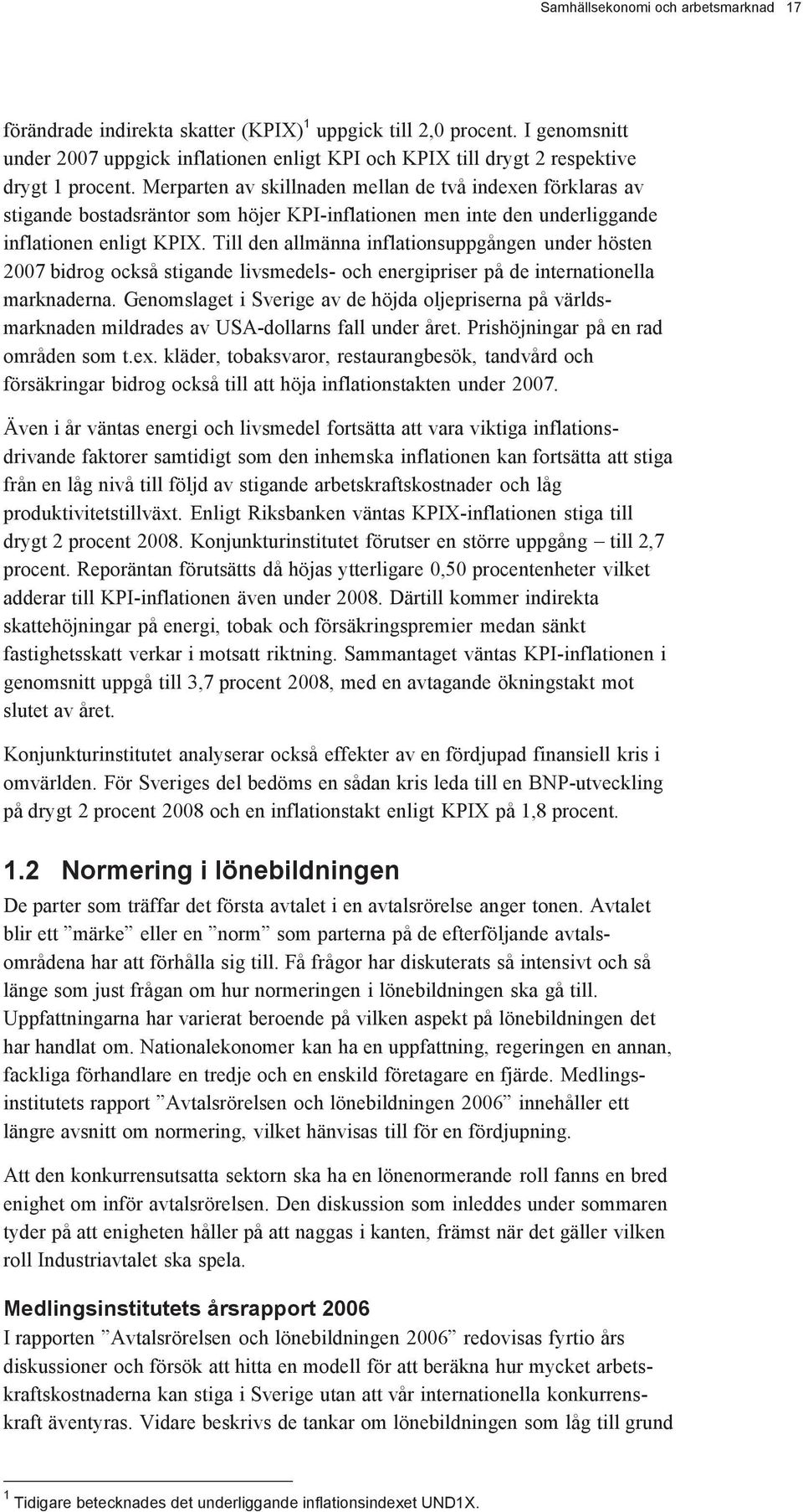 Merparten av skillnaden mellan de två indexen förklaras av stigande bostadsräntor som höjer KPI-inflationen men inte den underliggande inflationen enligt KPIX.