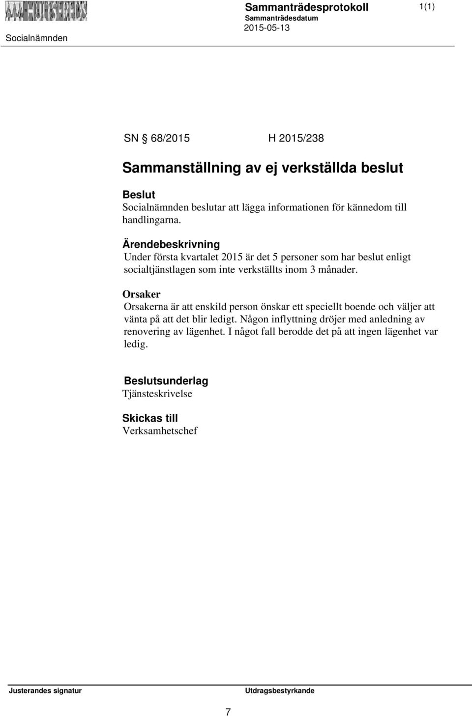 Orsaker Orsakerna är att enskild person önskar ett speciellt boende och väljer att vänta på att det blir ledigt.