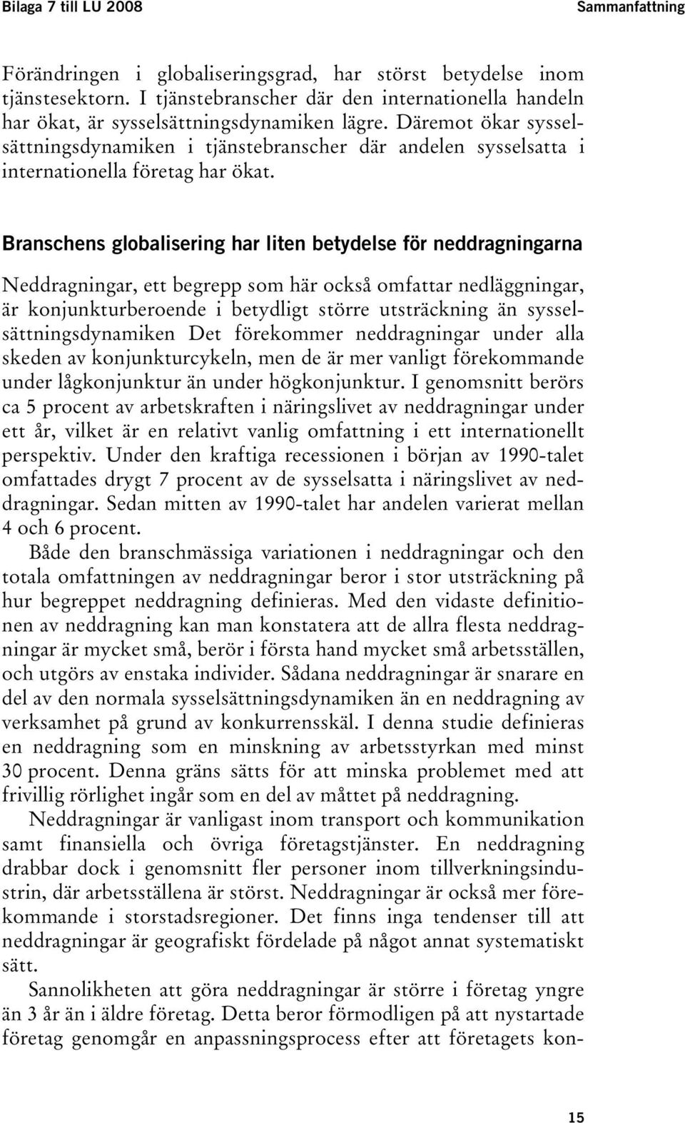 Däremot ökar sysselsättningsdynamiken i tjänstebranscher där andelen sysselsatta i internationella företag har ökat.