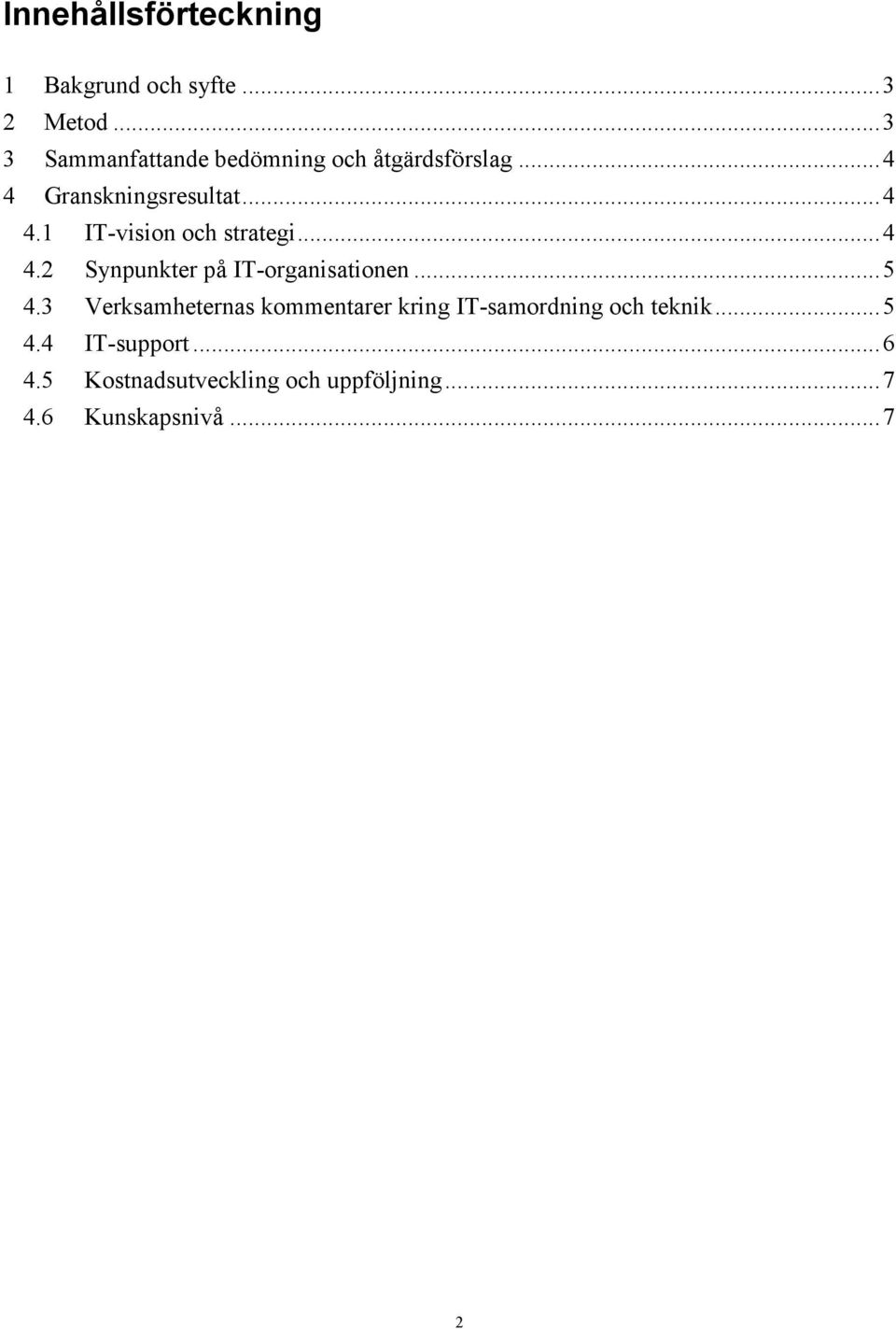 ..4 4.2 Synpunkter på IT-organisationen...5 4.