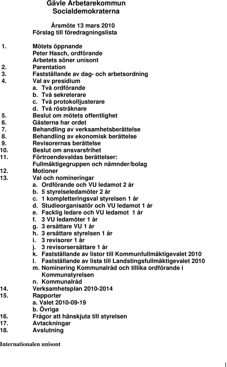 Behandling av verksamhetsberättelse 8. Behandling av ekonomisk berättelse 9. Revisorernas berättelse 10. Beslut om ansvarsfrihet 11.