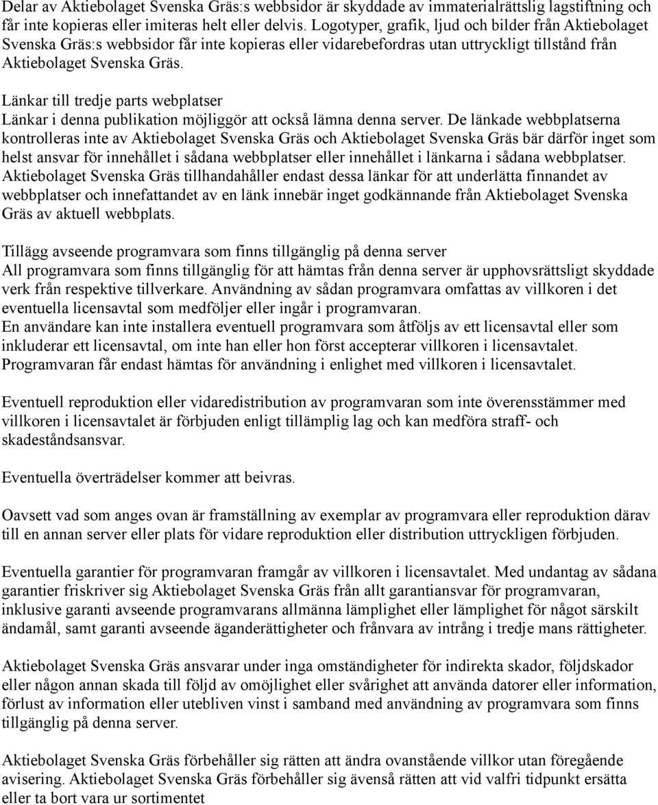 Länkar till tredje parts webplatser Länkar i denna publikation möjliggör att också lämna denna server.