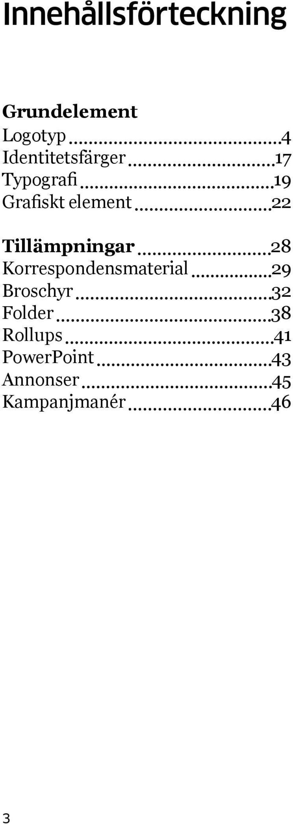 Tillämpningar 28 Korrespondensmaterial 29 Broschyr 32