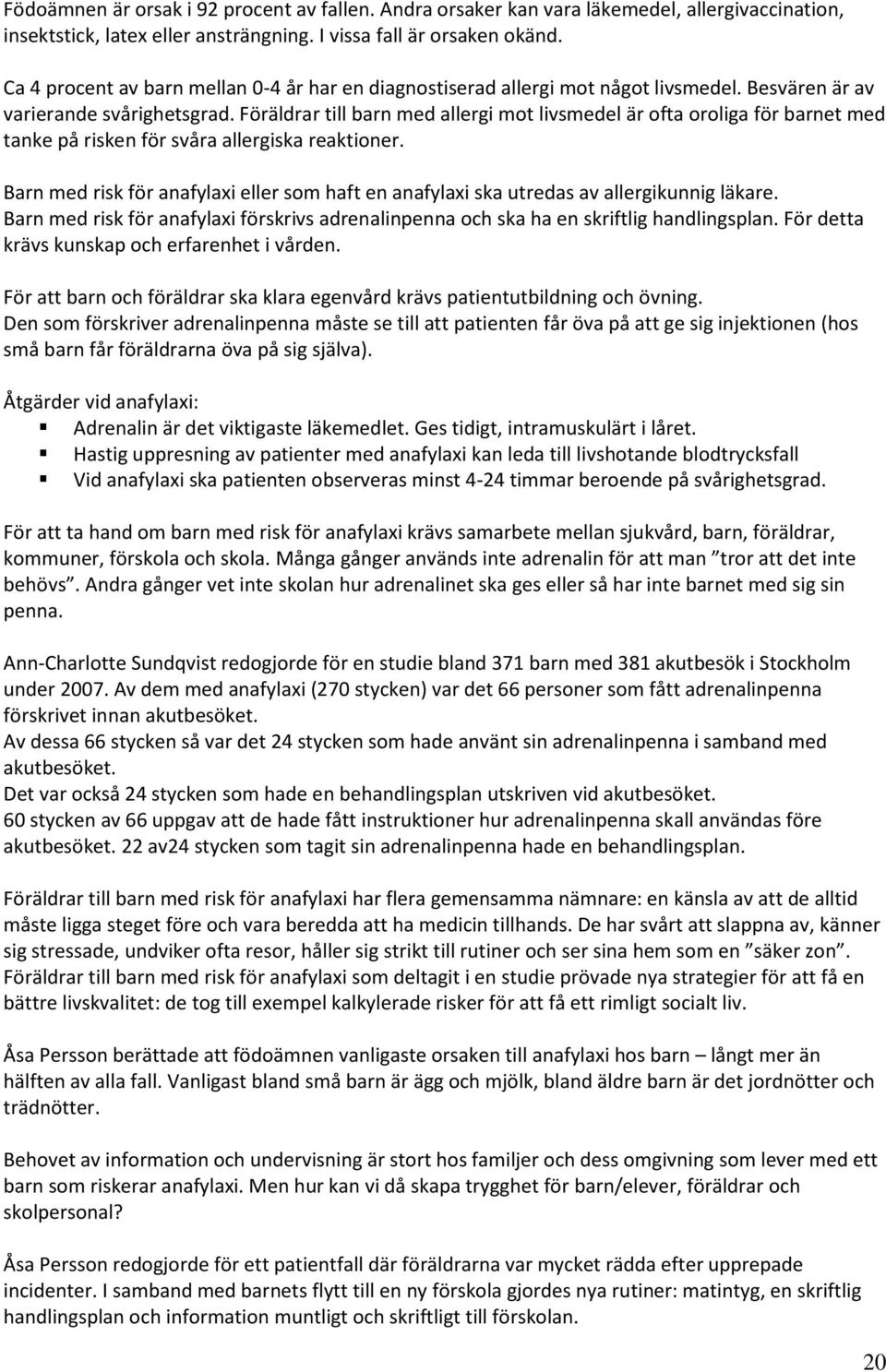 Föräldrar till barn med allergi mot livsmedel är ofta oroliga för barnet med tanke på risken för svåra allergiska reaktioner.