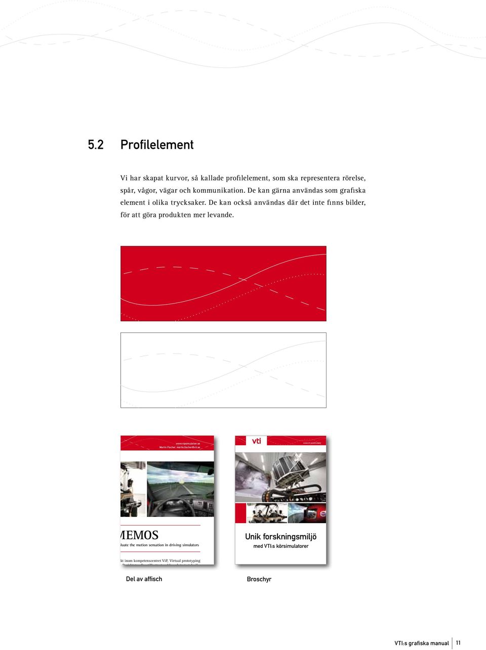 se /simulator MEMOS Methods to improve and evaluate the motion sensation in driving simulators MeMoS är ett forskningsprojekt inom kompetenscentret ViP, Virtual prototyping and assessment by