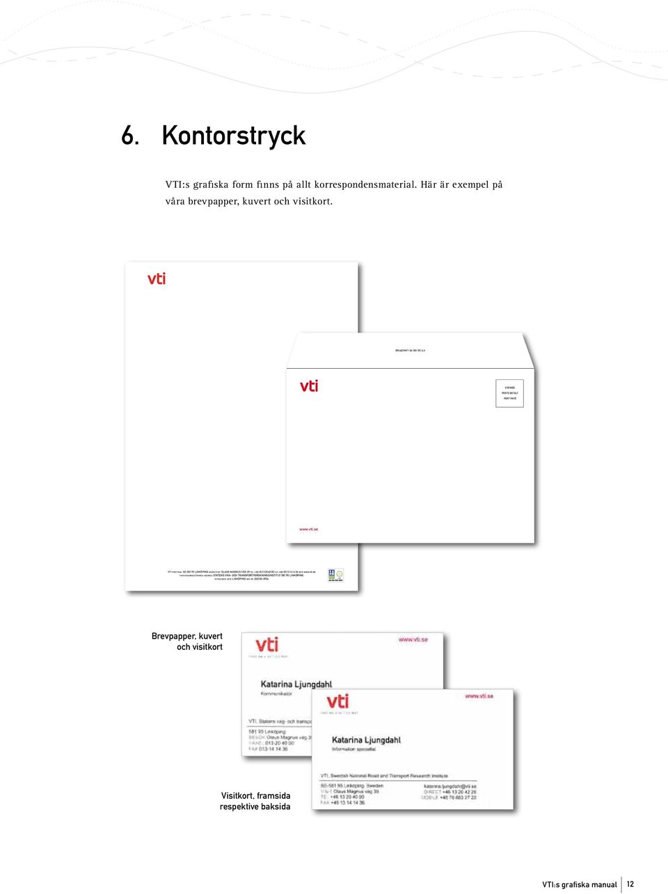 VTI post/mail SE-581 95 LInköpIng besök/visit OLauS MagnuS Väg 35 tel +46 (0)13 20 40 00 fax +46 (0)13 14 14 36 web fakturaadress/invoice address statens väg och