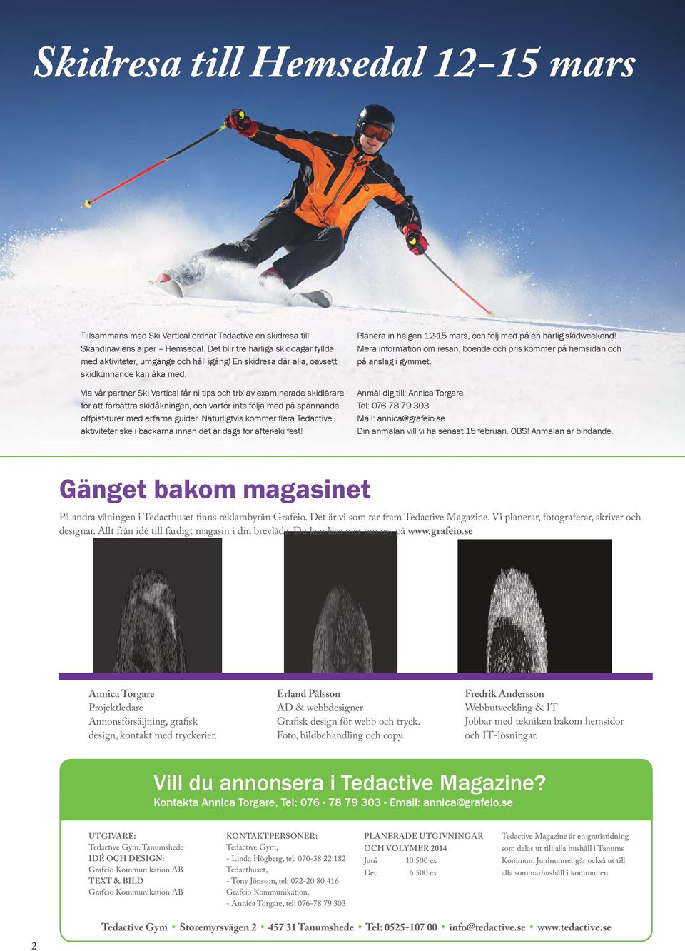 Via vår partner Ski Vertical får ni tips och trix av examinerade skidlärare för att förbättra skidåkningen, och varför inte följa med på spännande offpist-turer med erfarna guider.