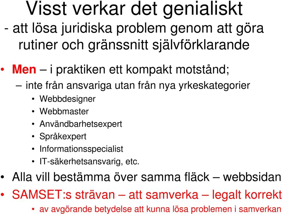 Användbarhetsexpert Språkexpert Informationsspecialist IT-säkerhetsansvarig, etc.