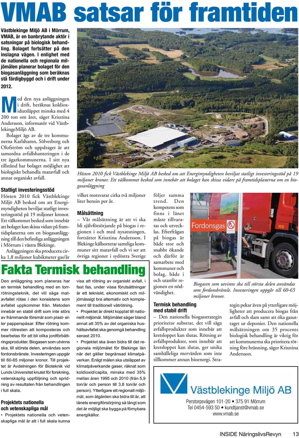 Med den nya anläggningen i drift, beräknas koldioxidutsläppet minska med 4 200 ton om året, säger Krisztina Andersson, informatör vid VästblekingeMiljö AB.
