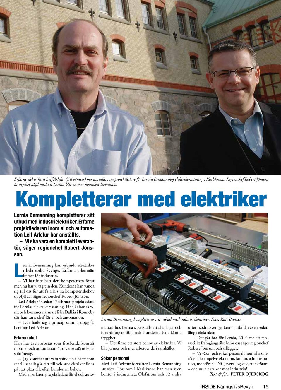 Erfarne projektledaren inom el och automation Leif Arlefur har anställts. Vi ska vara en komplett leverantör, säger regionchef Robert Jönsson.