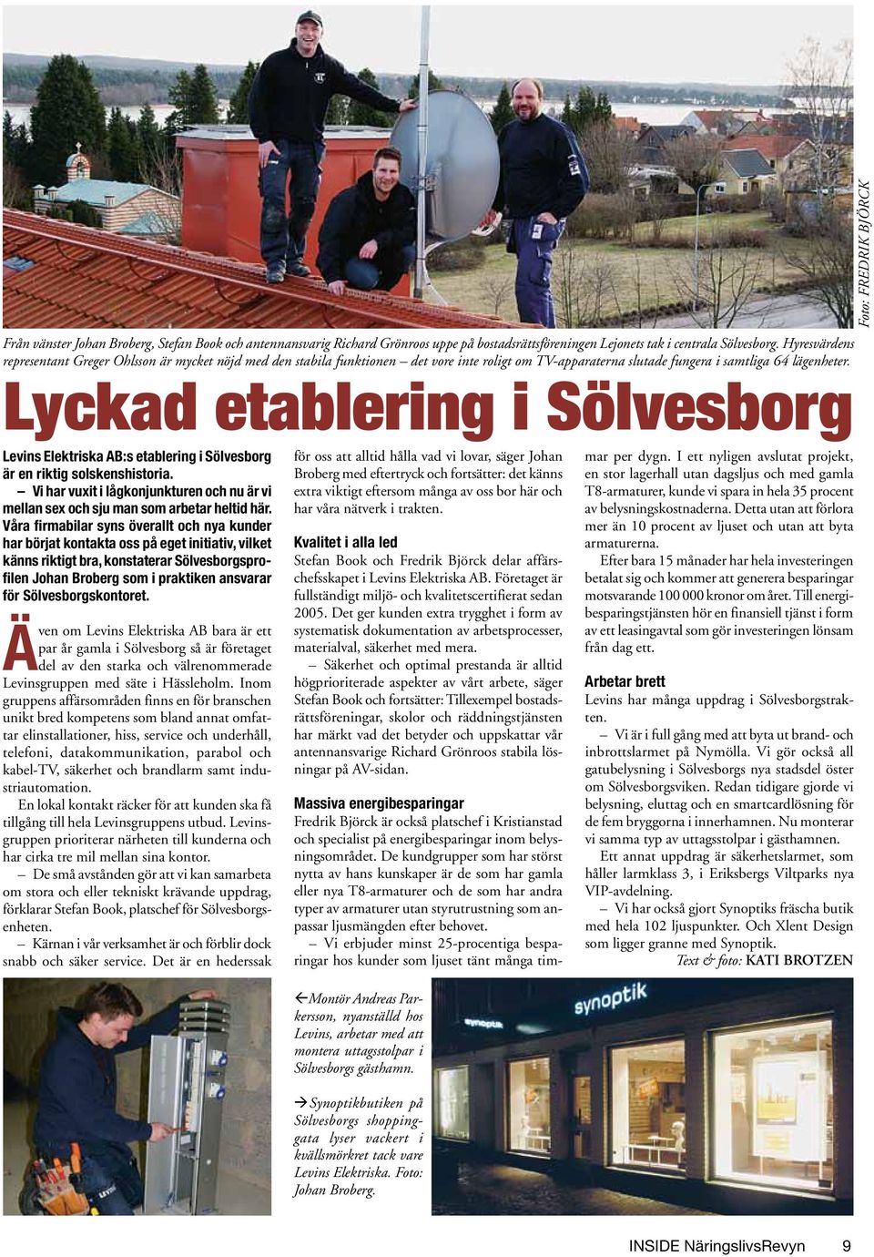 Lyckad etablering i Sölvesborg Foto: FREDRIK BJÖRCK Levins Elektriska AB:s etablering i Sölvesborg är en riktig solskenshistoria.