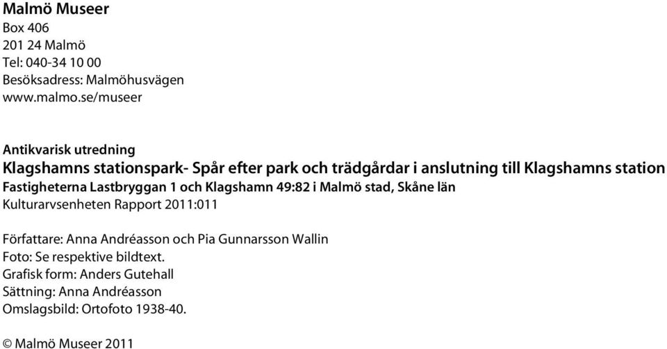 Fastigheterna Lastbryggan 1 och Klagshamn 49:82 i Malmö stad, Skåne län Kulturarvsenheten Rapport 2011:011 Författare: Anna