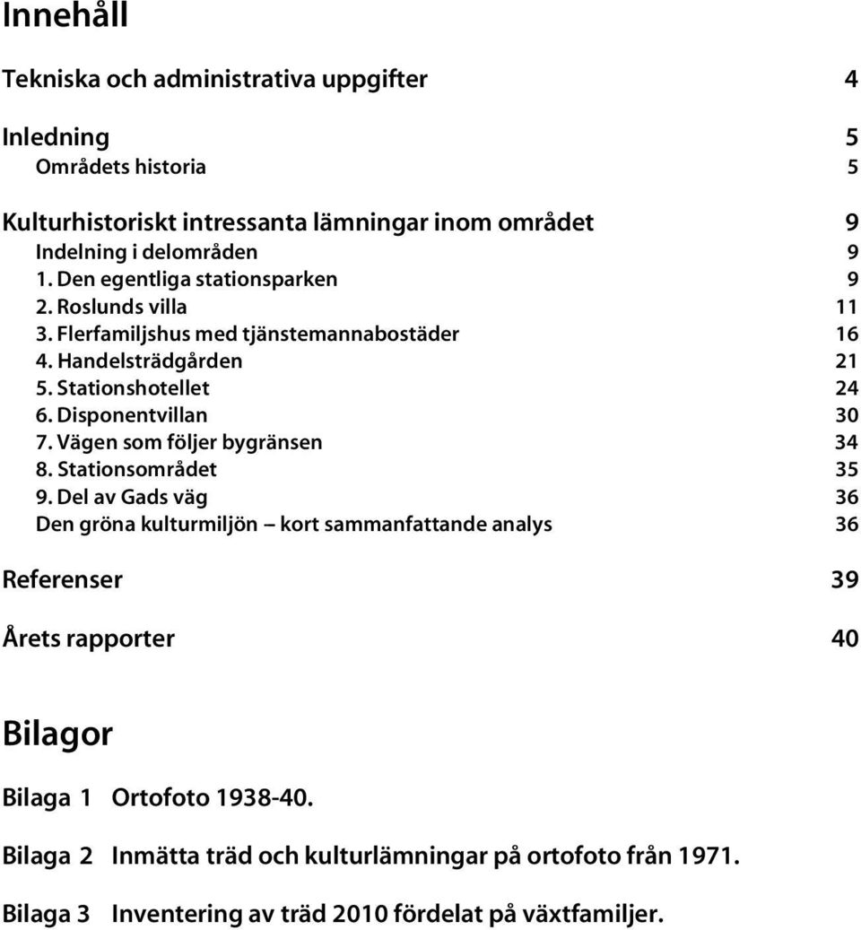 Disponentvillan 30 7. Vägen som följer bygränsen 34 8. Stationsområdet 35 9.