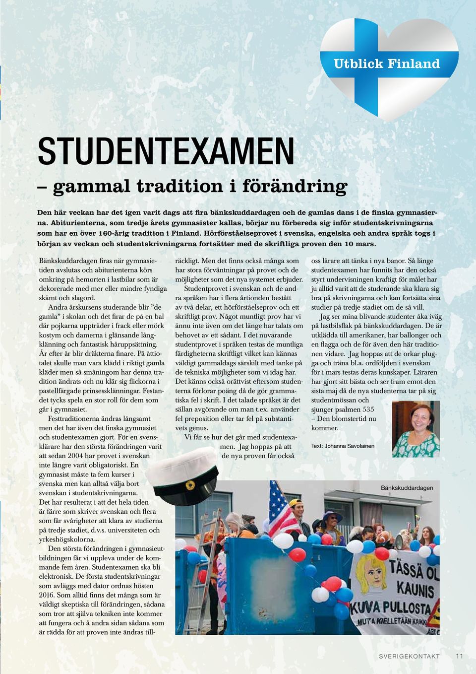 Hörförståelseprovet i svenska, engelska och andra språk togs i början av veckan och studentskrivningarna fortsätter med de skriftliga proven den 10 mars.