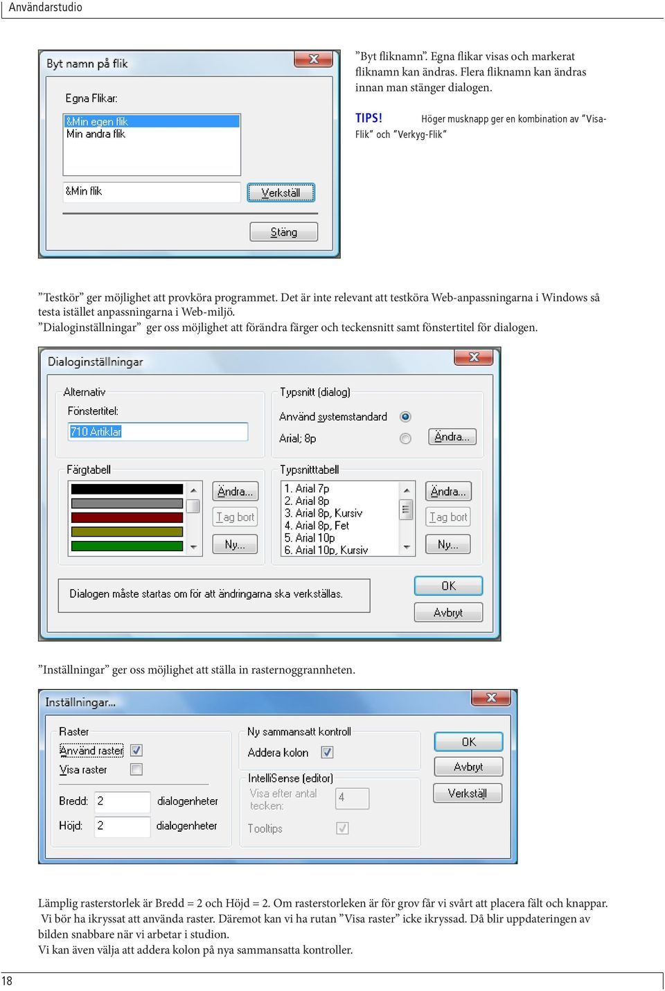 Det är inte relevant att testköra Web-anpassningarna i Windows så testa istället anpassningarna i Web-miljö.