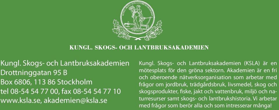 Akademien är en fri och oberoende nätverksorganisation som arbetar med frågor om jordbruk, trädgårdsbruk, livsmedel, skog och