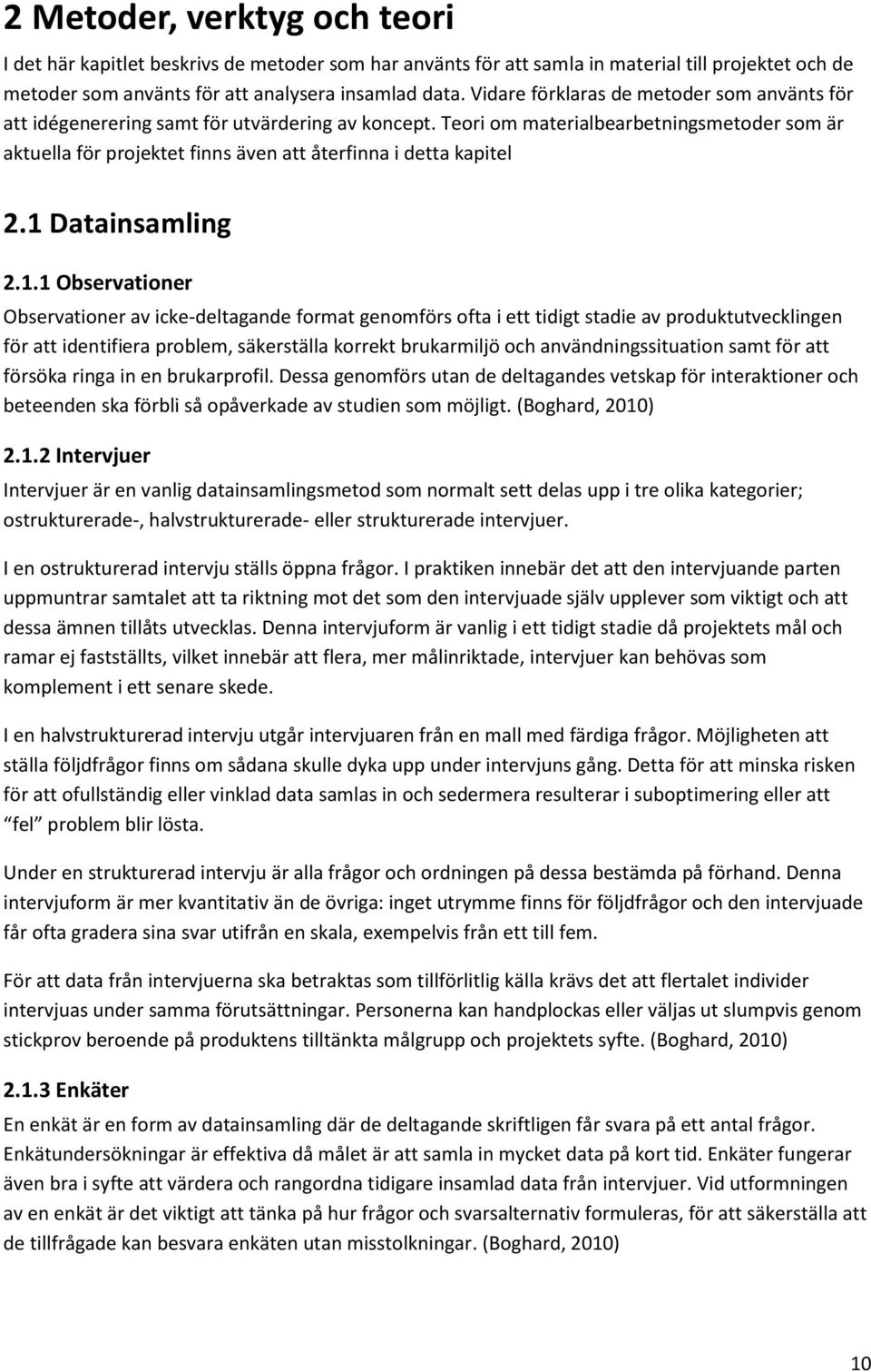 Teori om materialbearbetningsmetoder som är aktuella för projektet finns även att återfinna i detta kapitel 2.1 