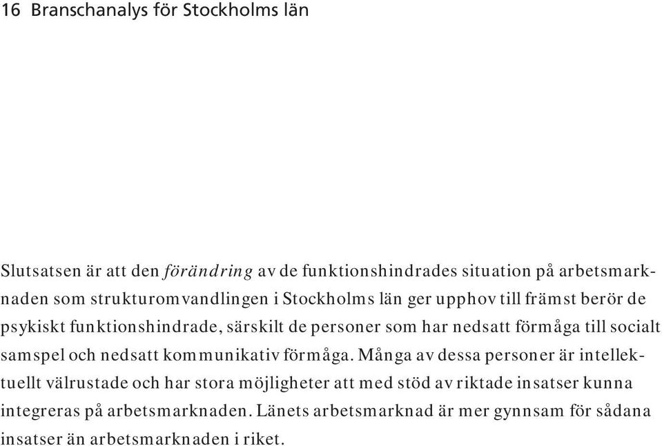 förmåga till socialt samspel och nedsatt kommunikativ förmåga.