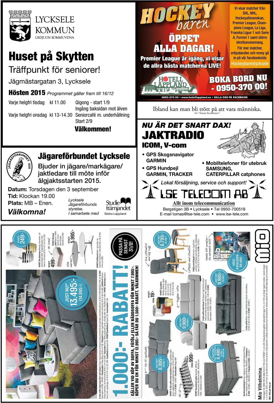 Jägareförbundet Lycksele Bjuder in jägare/markägare/ jaktledare till möte inför älgjaktsstarten 2015. Datum: Torsdagen den 3 september Tid: Klockan 19.00 Plats: MB Enen.