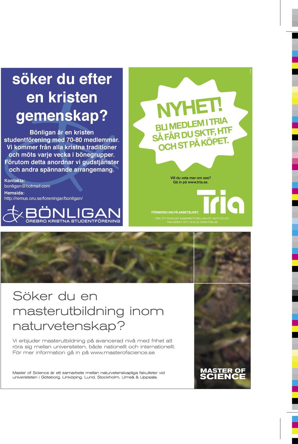 se/foreningar/bonligan/ Vill du veta mer om oss? Gå in på www.tria.se. 215*135 06-01-10 13.15 Sida 1 TRIA. ETT FACKLIGT SAMARBETE MELLAN HTF, SKTF OCH ST. TRIA DIREKT 0771 18 33 33. WWW.TRIA.SE Söker du en masterutbildning inom naturvetenskap?