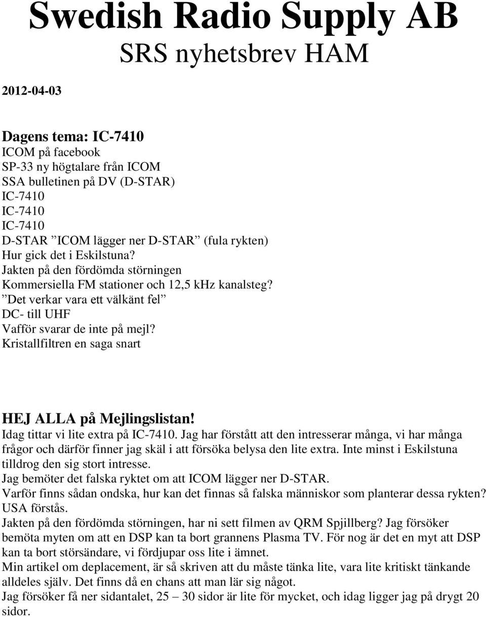 Det verkar vara ett välkänt fel DC- till UHF Vafför svarar de inte på mejl? Kristallfiltren en saga snart HEJ ALLA på Mejlingslistan! Idag tittar vi lite extra på IC-7410.