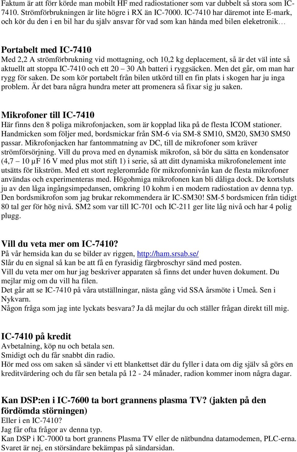 deplacement, så är det väl inte så aktuellt att stoppa IC-7410 och ett 20 30 Ah batteri i ryggsäcken. Men det går, om man har rygg för saken.