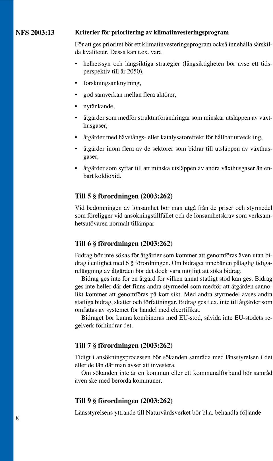 strukturförändringar som minskar utsläppen av växthusgaser, åtgärder med hävstångs- eller katalysatoreffekt för hållbar utveckling, åtgärder inom flera av de sektorer som bidrar till utsläppen av