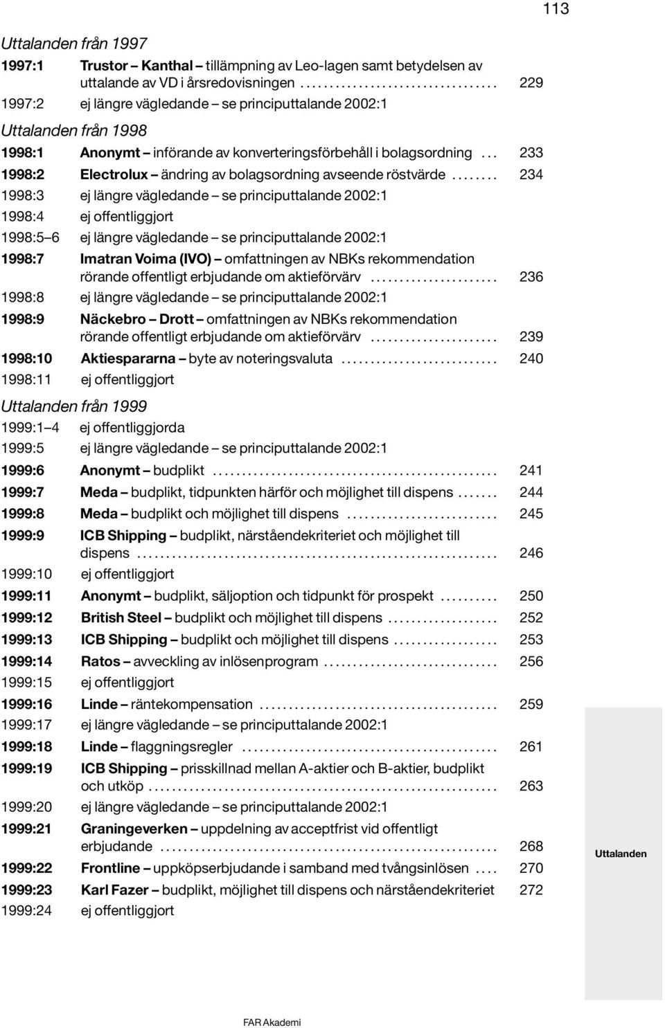 .. 233 1998:2 Electrolux ändring av bolagsordning avseende röstvärde.