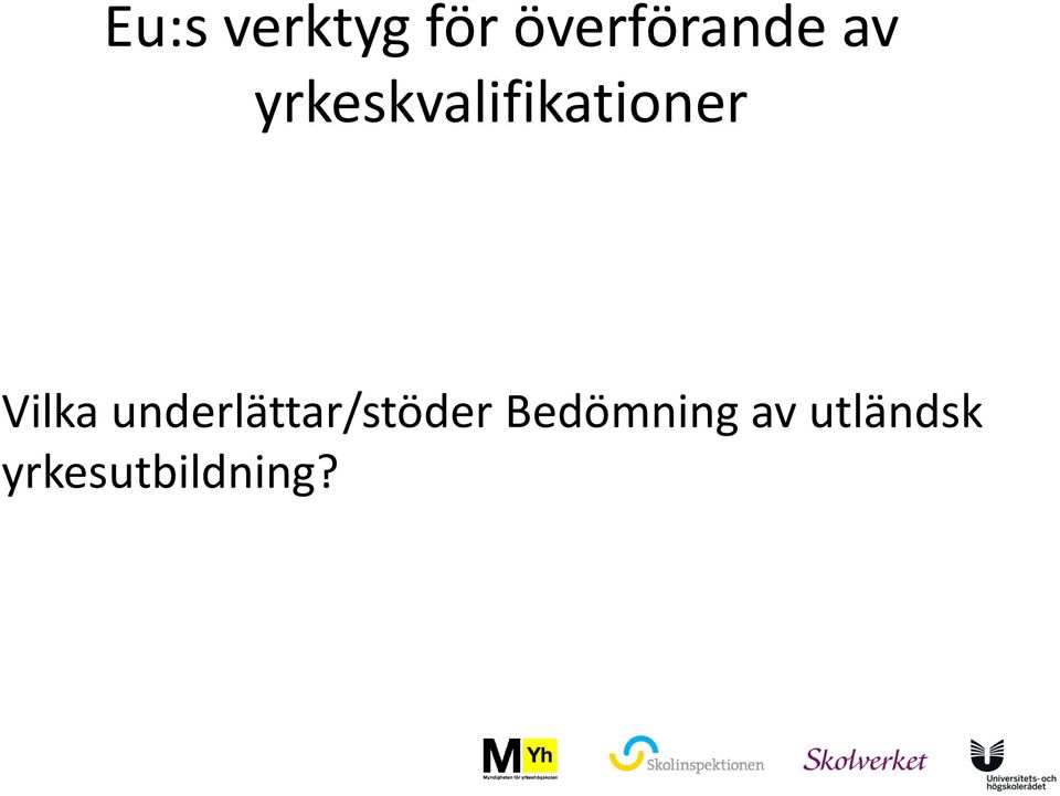 Vilka underlättar/stöder