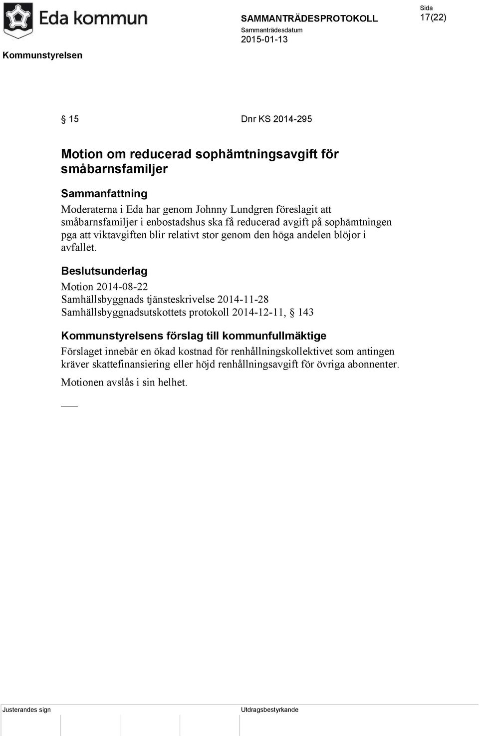 Motion 2014-08-22 Samhällsbyggnads tjänsteskrivelse 2014-11-28 Samhällsbyggnadsutskottets protokoll 2014-12-11, 143 Kommunstyrelsens förslag till kommunfullmäktige