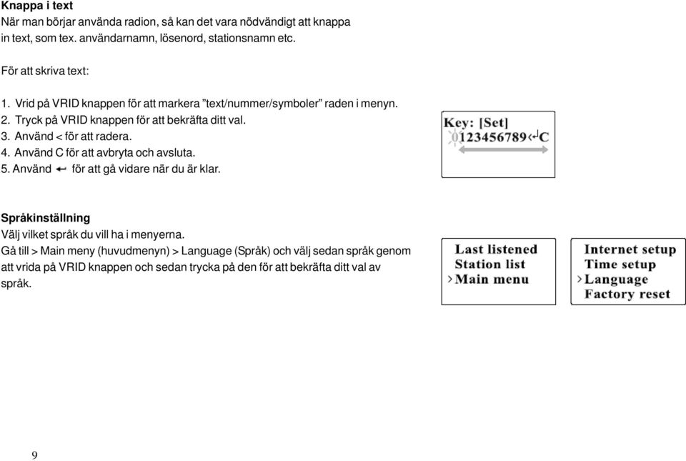 Använd < för att radera. 4. Använd C för att avbryta och avsluta. 5. Använd för att gå vidare när du är klar.