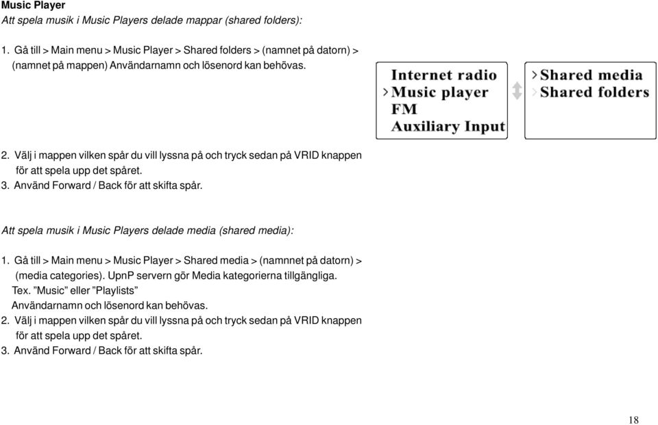 Välj i mappen vilken spår du vill lyssna på och tryck sedan på VRID knappen för att spela upp det spåret. 3. Använd Forward / Back för att skifta spår.