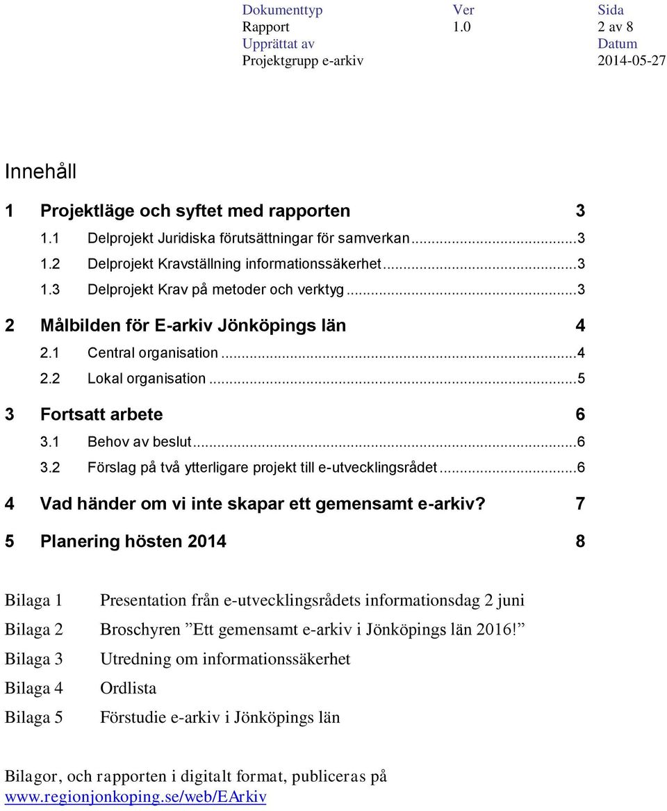 .. 6 4 Vad händer om vi inte skapar ett gemensamt e-arkiv?