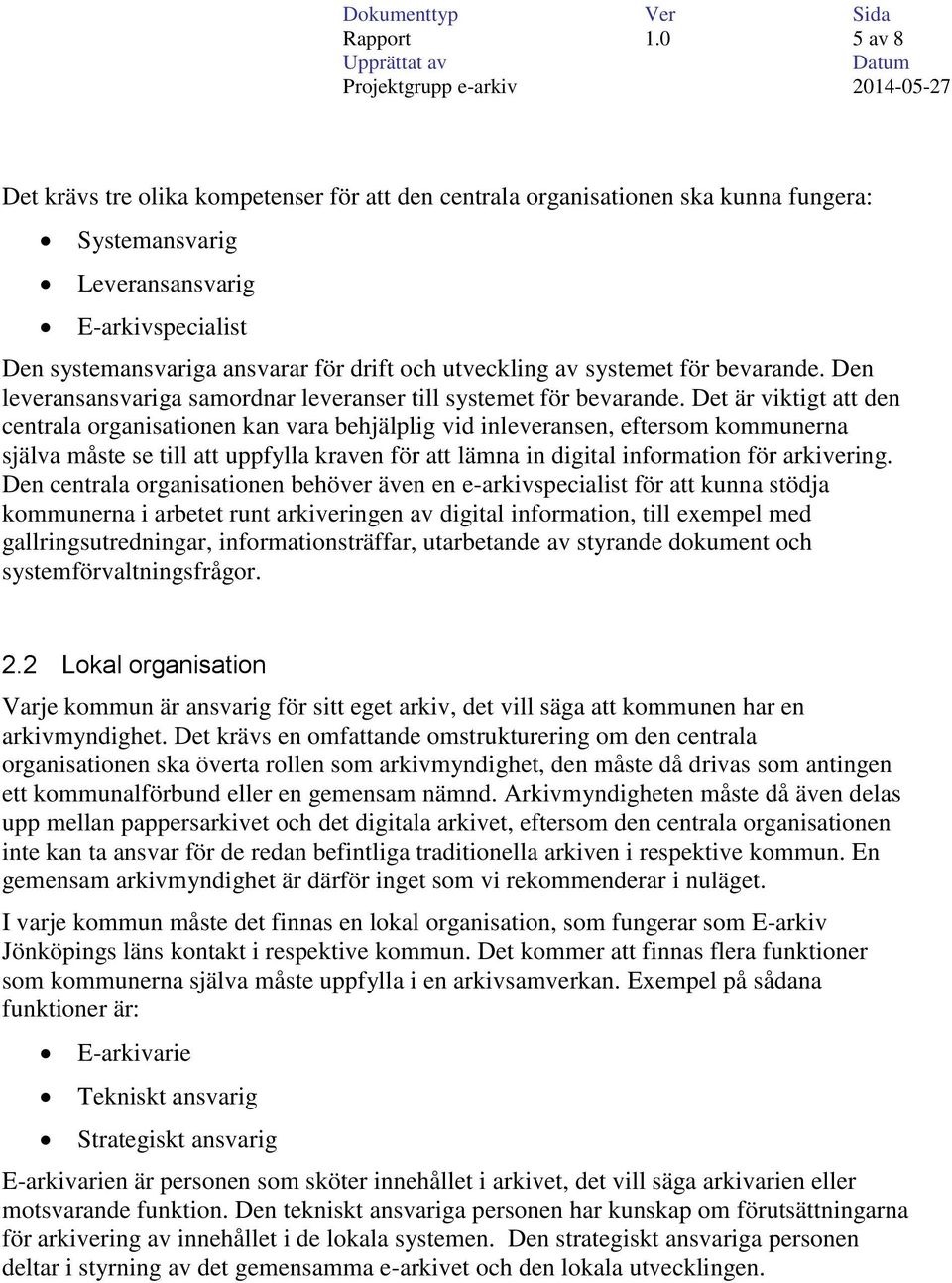 av systemet för bevarande. Den leveransansvariga samordnar leveranser till systemet för bevarande.